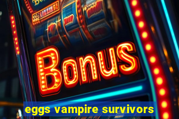 eggs vampire survivors